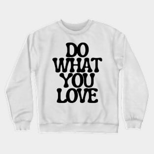 Do What You Love - Inspiring and Motivational Quotes Crewneck Sweatshirt